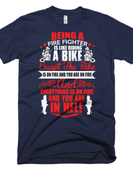 Being A Firefighter - Firefighter T-Shirts