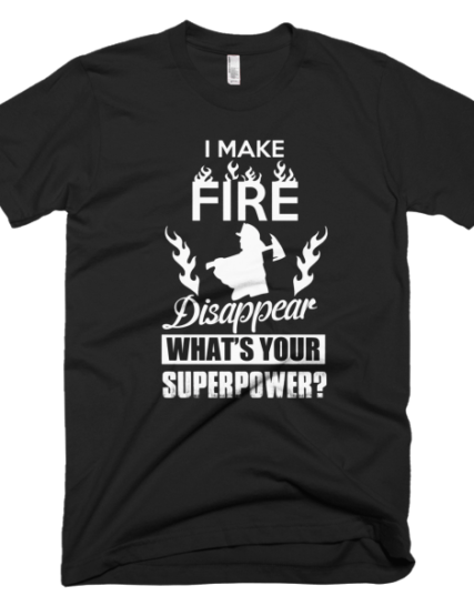 Make Fire Disappear - Firefighter T-Shirts Cheap