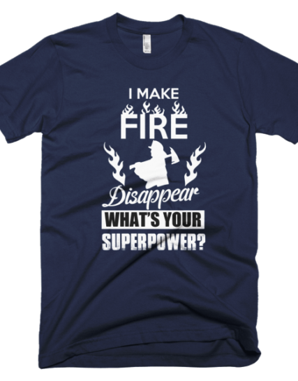 Make Fire Disappear - Firefighter T-Shirts