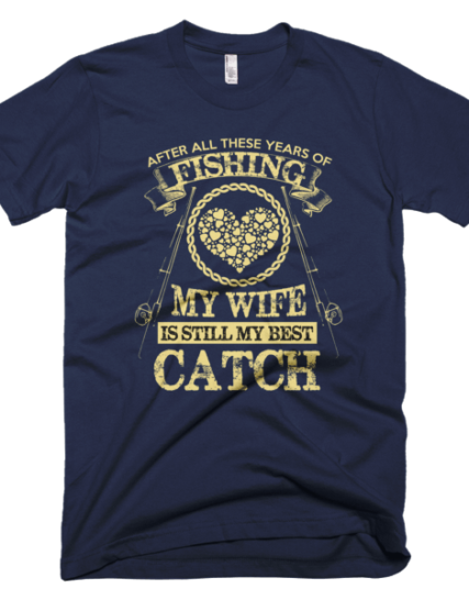 Wife Still My Best Catch - Fishing T-Shirts