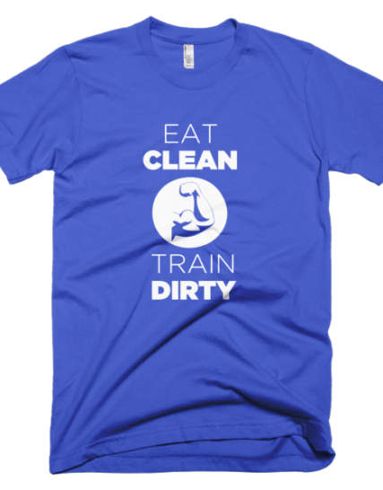 Eat Clean Train Dirty - Fitness Graphic Tees