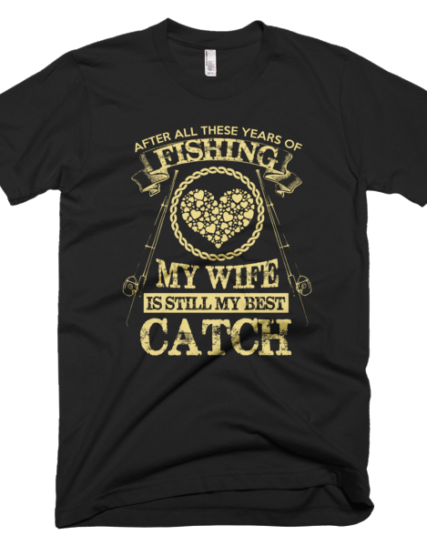 Wife Still My Best Catch - Funny Fishing T-Shirts