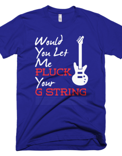 Pluck Your G String - Guitarist T Shirts