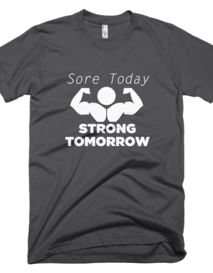 Sore Today Strong Tomorrow - Gym T-Shirts